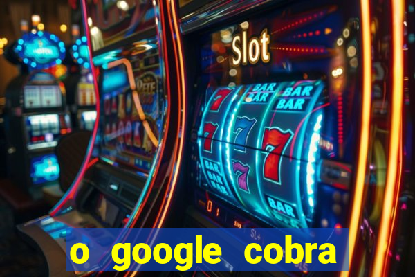 o google cobra taxa de saque de jogos